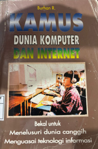Image of Kamus Dunia Komputer Dan Internet (Bekal Untuk Menelusuri Dunia Canggih Menguasai Teknologi Informasi)